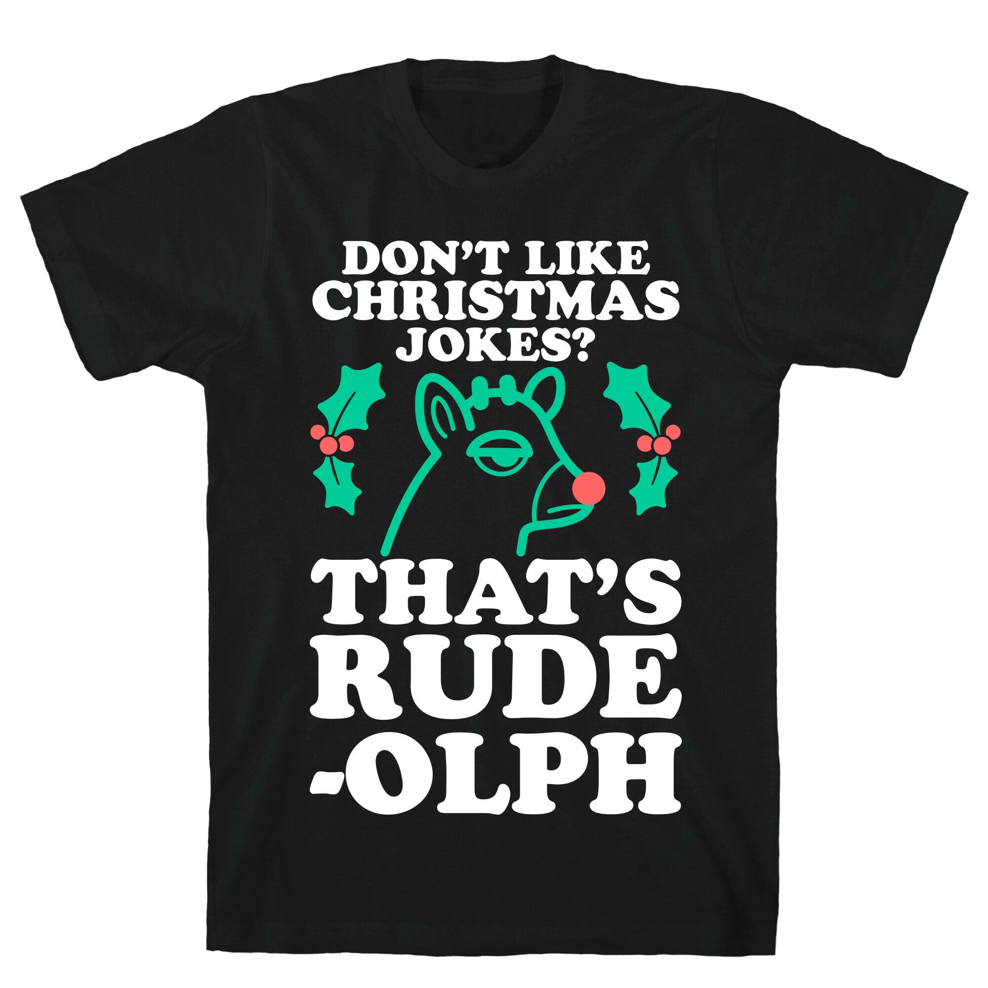 Don't Like Christmas Jokes? That's Rude-olph T-Shirt