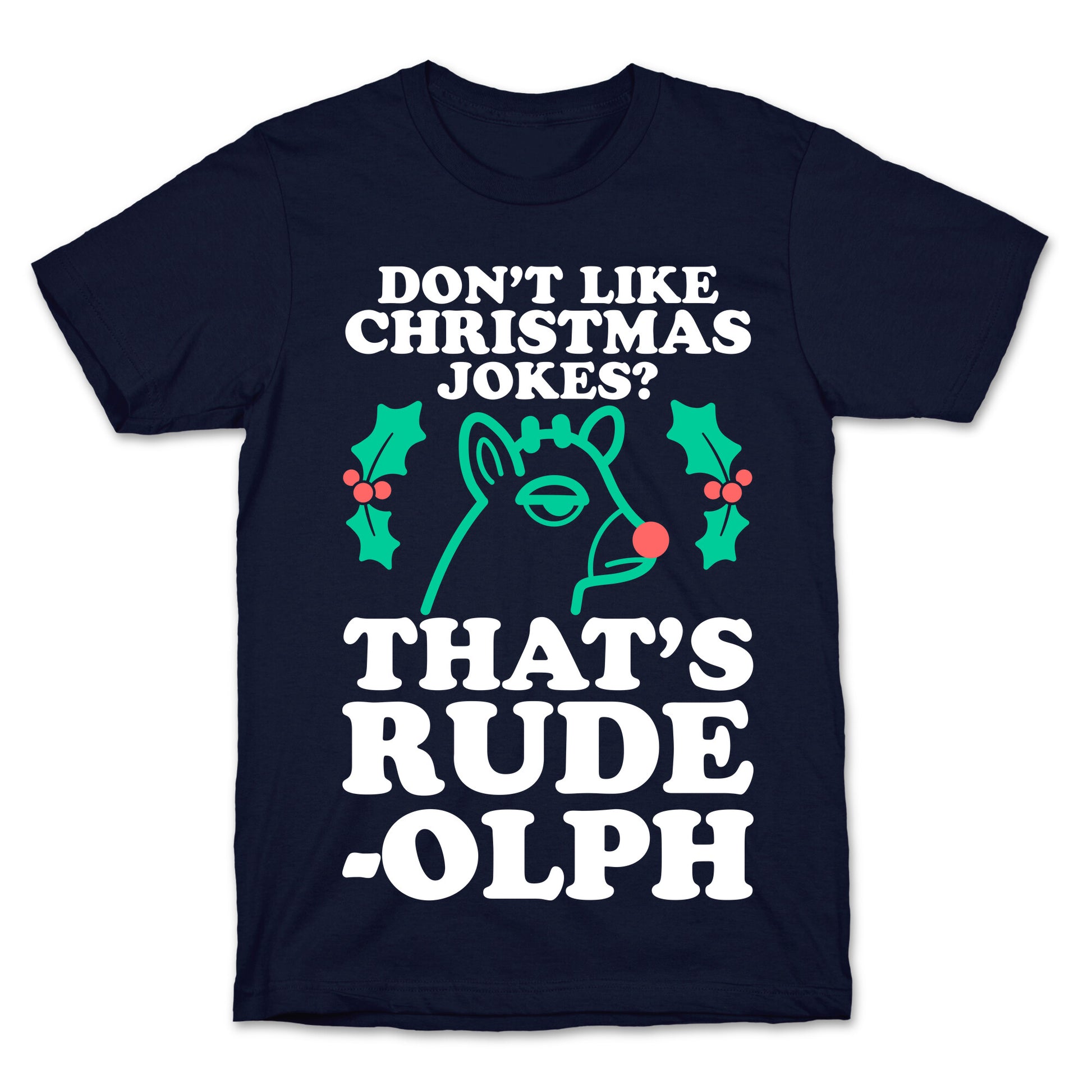 Don't Like Christmas Jokes? That's Rude-olph T-Shirt