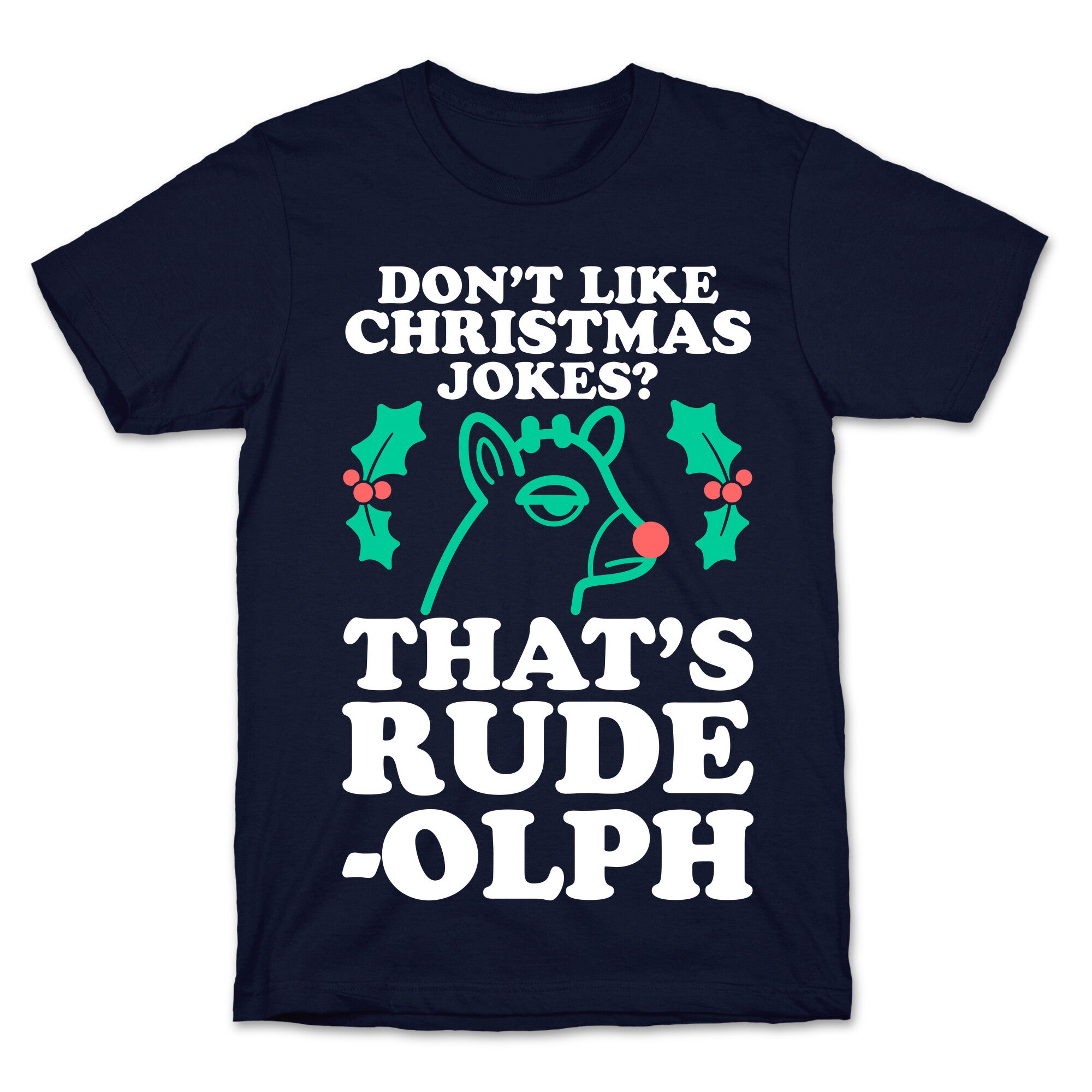 Don't Like Christmas Jokes? That's Rude-olph T-Shirt