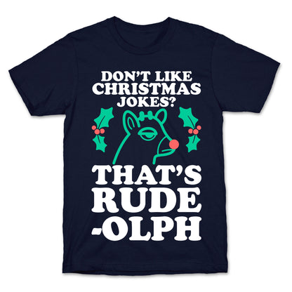 Don't Like Christmas Jokes? That's Rude-olph T-Shirt