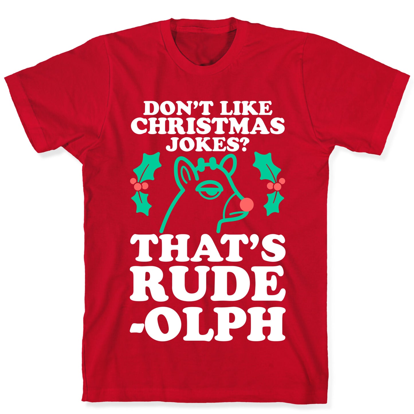 Don't Like Christmas Jokes? That's Rude-olph T-Shirt