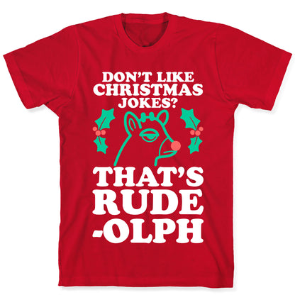 Don't Like Christmas Jokes? That's Rude-olph T-Shirt