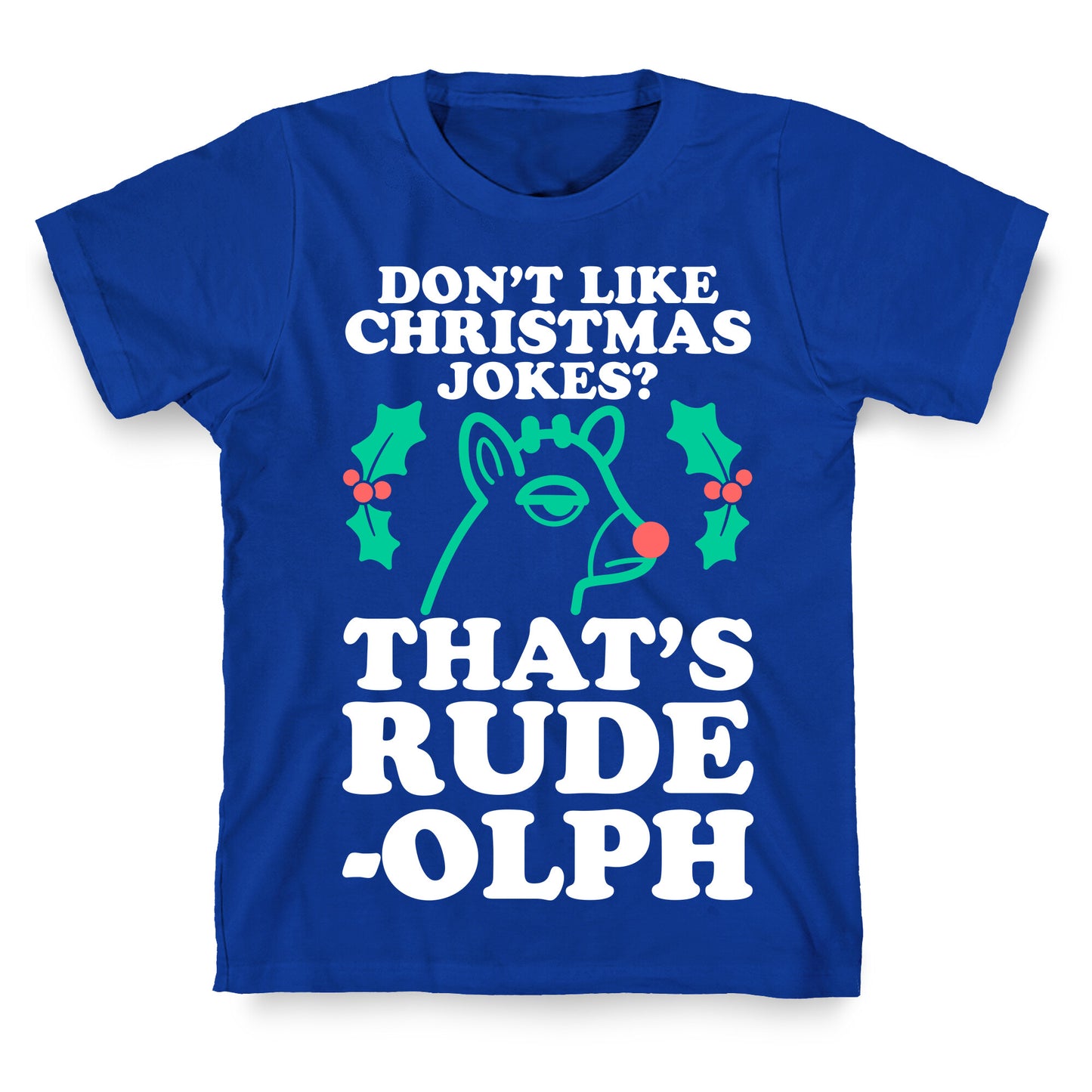Don't Like Christmas Jokes? That's Rude-olph T-Shirt