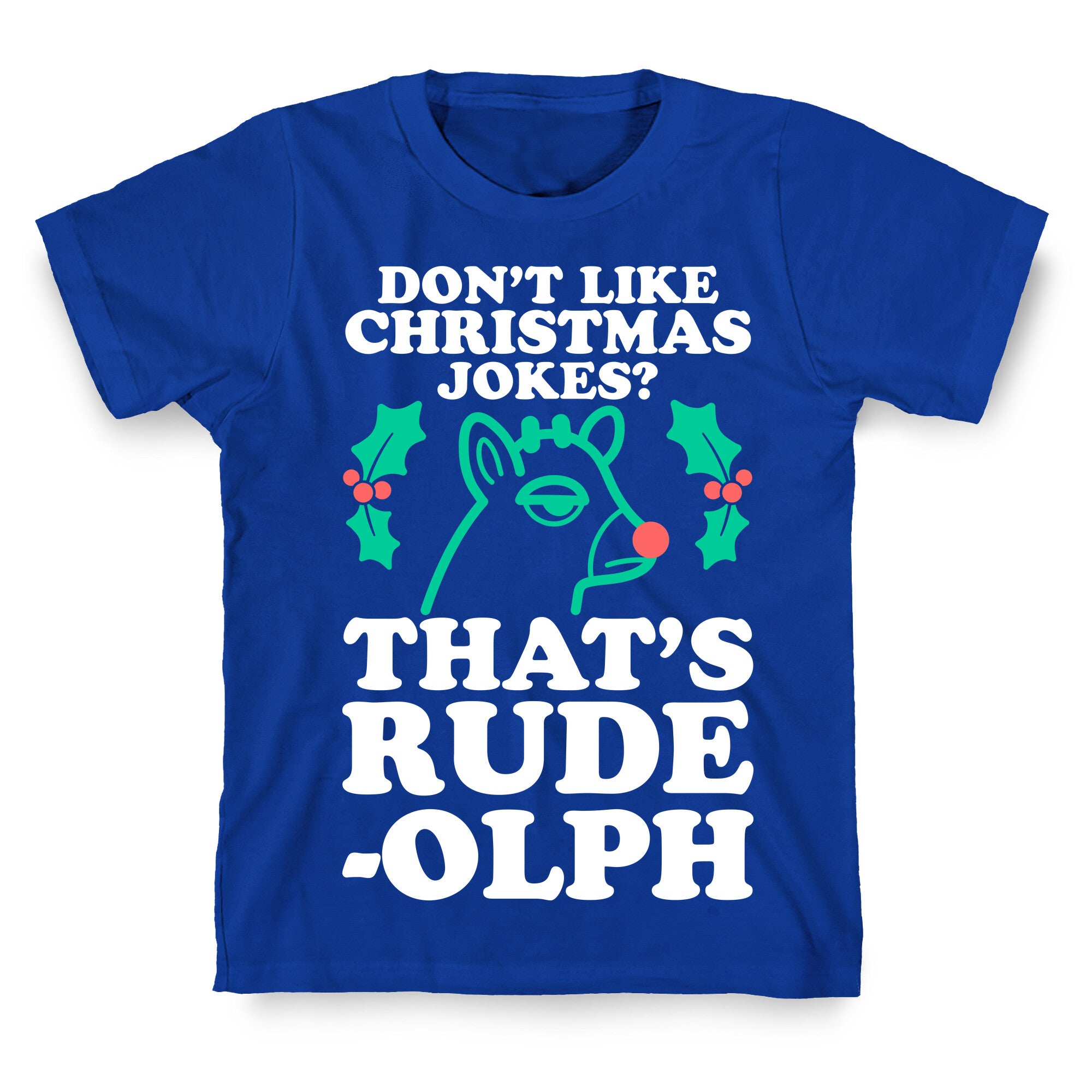 Don't Like Christmas Jokes? That's Rude-olph T-Shirt