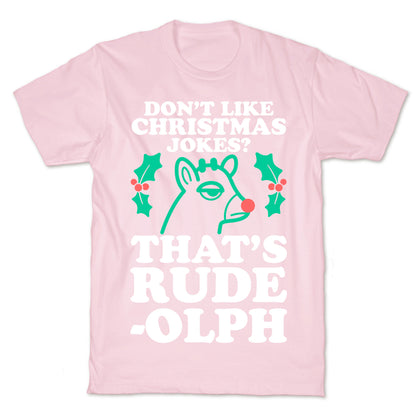 Don't Like Christmas Jokes? That's Rude-olph T-Shirt