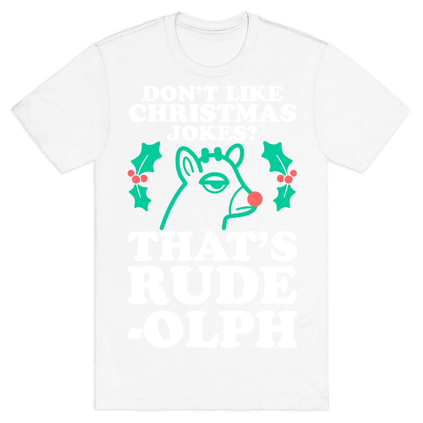 Don't Like Christmas Jokes? That's Rude-olph T-Shirt