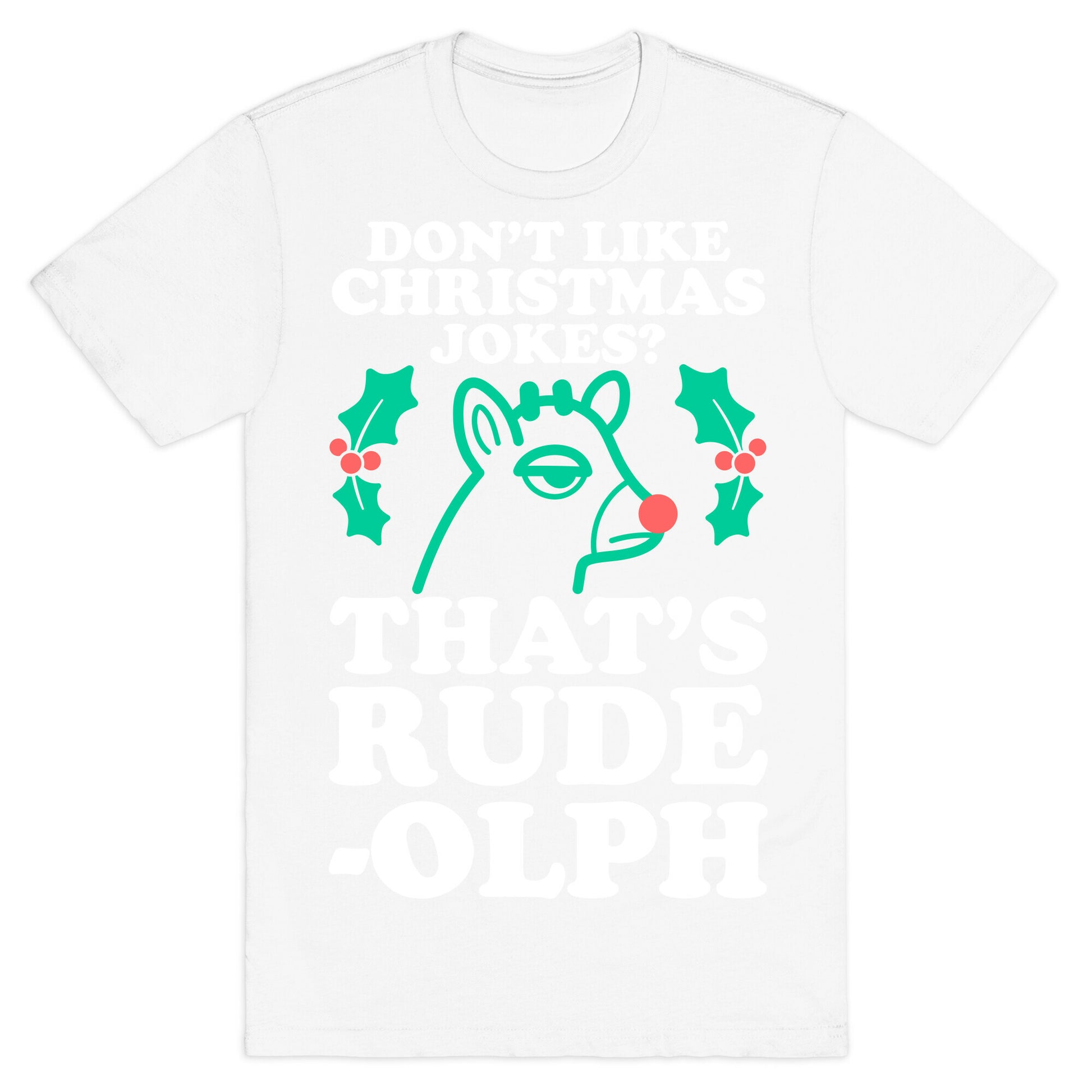 Don't Like Christmas Jokes? That's Rude-olph T-Shirt