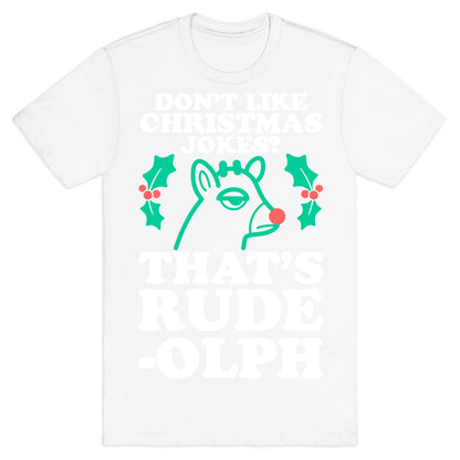 Don't Like Christmas Jokes? That's Rude-olph T-Shirt