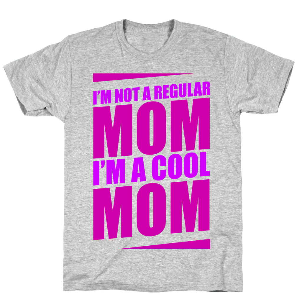 I'm Not A Regular Mom, I'm A Cool Mom T-Shirt