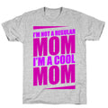 I'm Not A Regular Mom, I'm A Cool Mom T-Shirt