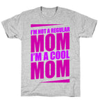 I'm Not A Regular Mom, I'm A Cool Mom T-Shirt