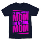 I'm Not A Regular Mom, I'm A Cool Mom T-Shirt