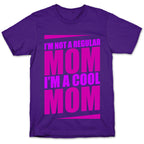 I'm Not A Regular Mom, I'm A Cool Mom T-Shirt