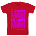 I'm Not A Regular Mom, I'm A Cool Mom T-Shirt