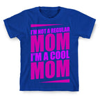 I'm Not A Regular Mom, I'm A Cool Mom T-Shirt