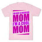 I'm Not A Regular Mom, I'm A Cool Mom T-Shirt