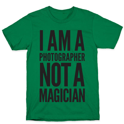 I Am A Photographer Not A Magician T-Shirt