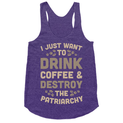 Drink Coffee And Destroy The Patriarchy Racerback Tank