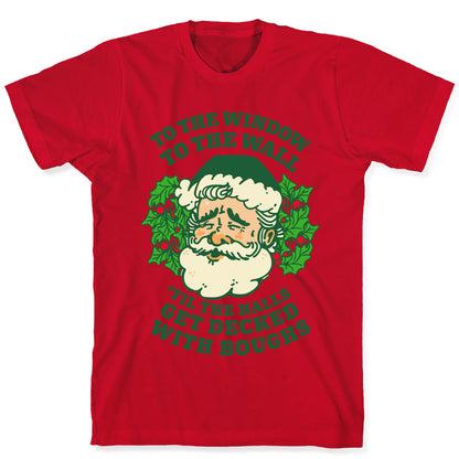To the Window To the Wall 'Til the Halls get Decked with Boughs  T-Shirt