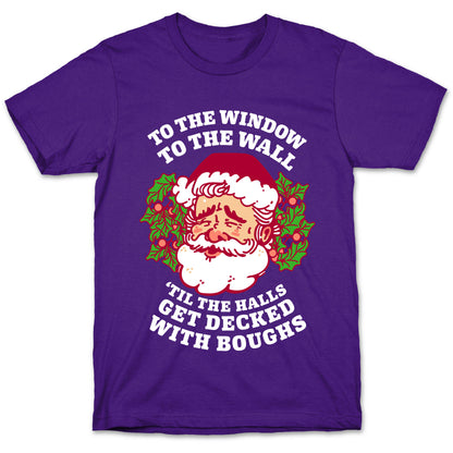 To the Window To the Wall 'Til the Halls get Decked with Boughs  T-Shirt