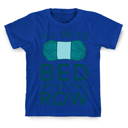 I'll Go To Bed After This Row T-Shirt