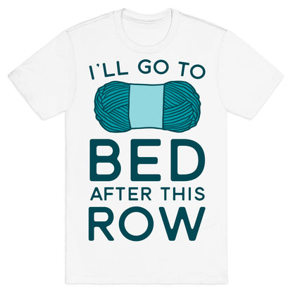 I'll Go To Bed After This Row T-Shirt