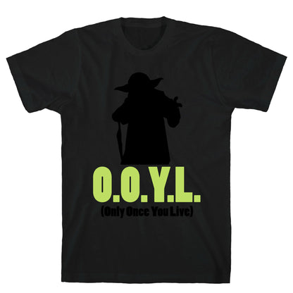 O.O.Y.L. (Only Once You Live) -Yoda T-Shirt