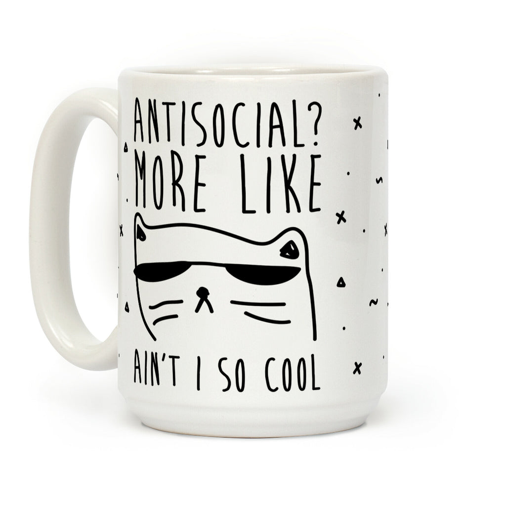 Antisocial More Like Ain't I So Cool Coffee Mug