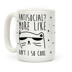 Antisocial More Like Ain't I So Cool Coffee Mug