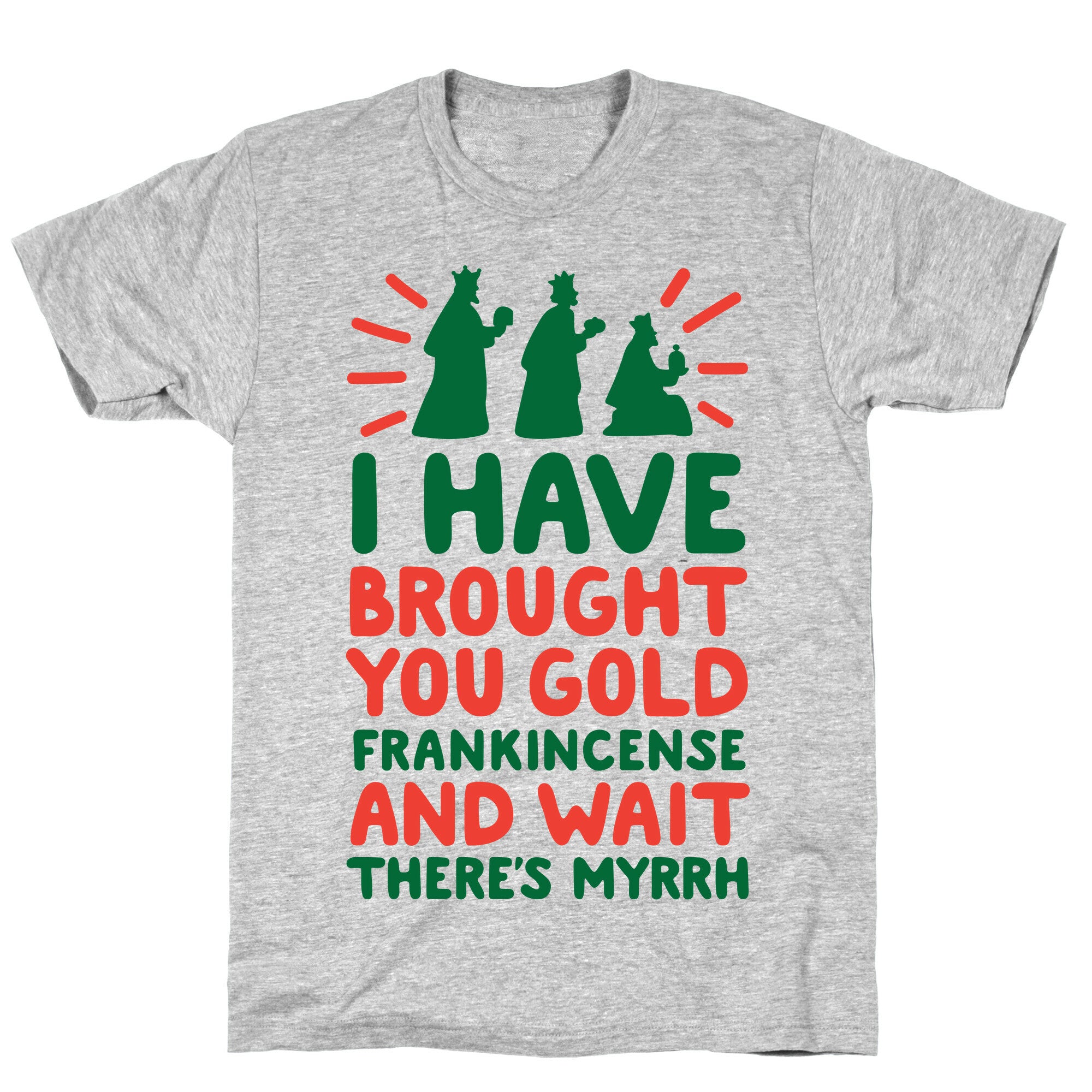 I Have Brought You Gold, Frankincense, And Wait, There's Myrrh T-Shirt