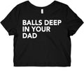Balls Deep in Your Dad Graphic Baby Tee