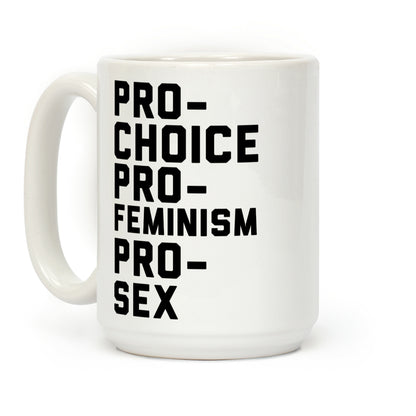 PRO-CHOICE PRO-FEMINISM PRO-SEX Coffee Mug