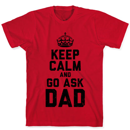 Keep Calm and Ask Dad T-Shirt