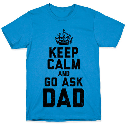 Keep Calm and Ask Dad T-Shirt