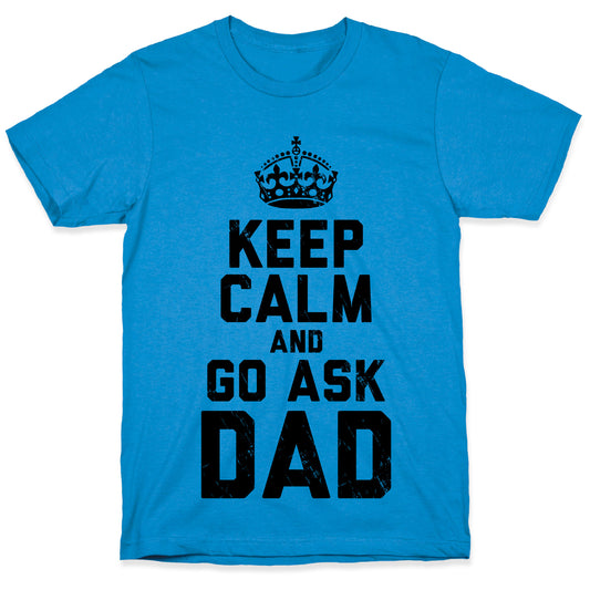 Keep Calm and Ask Dad T-Shirt