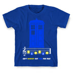 Ain't Nobody Got Time For That Tardis T-Shirt