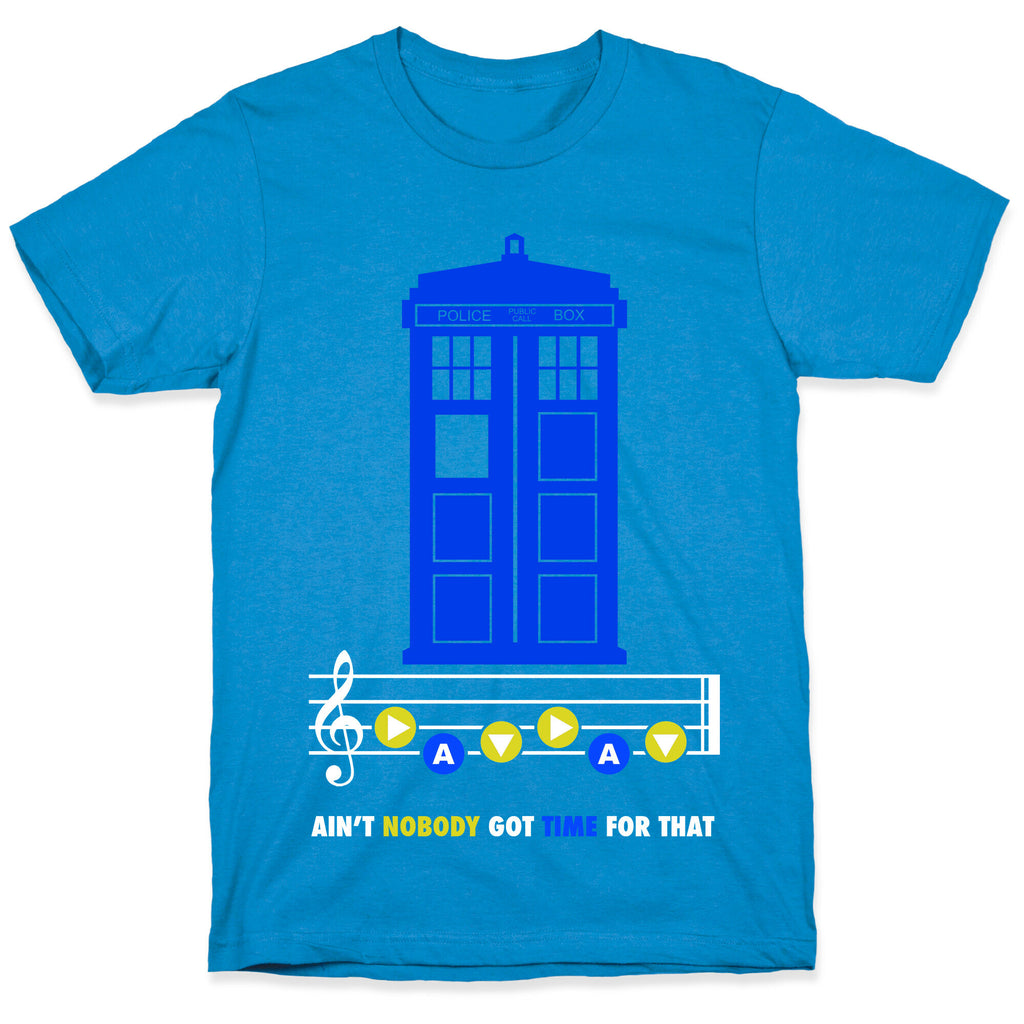 Ain't Nobody Got Time For That Tardis T-Shirt