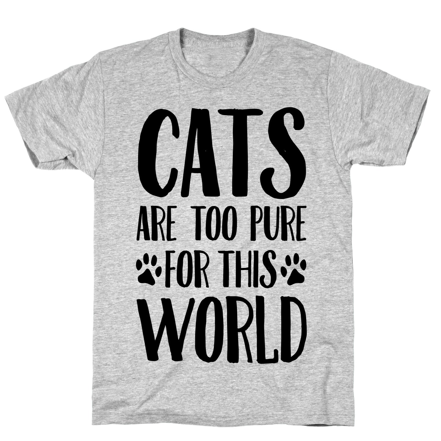 Cats Are Too Pure For This World T-Shirt