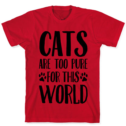 Cats Are Too Pure For This World T-Shirt