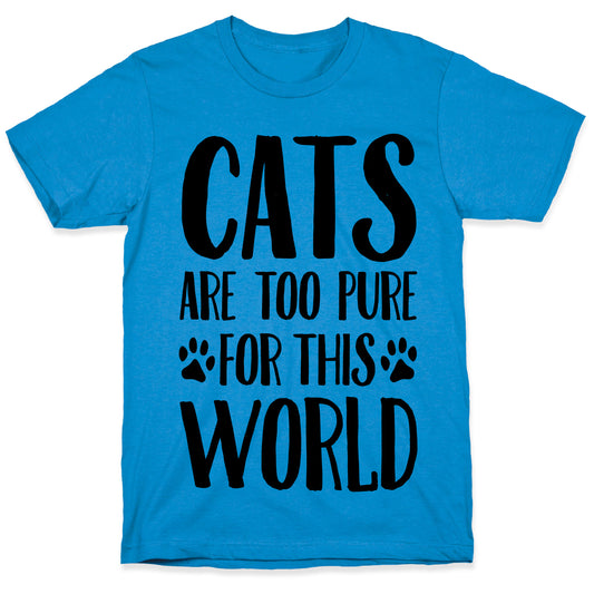 Cats Are Too Pure For This World T-Shirt