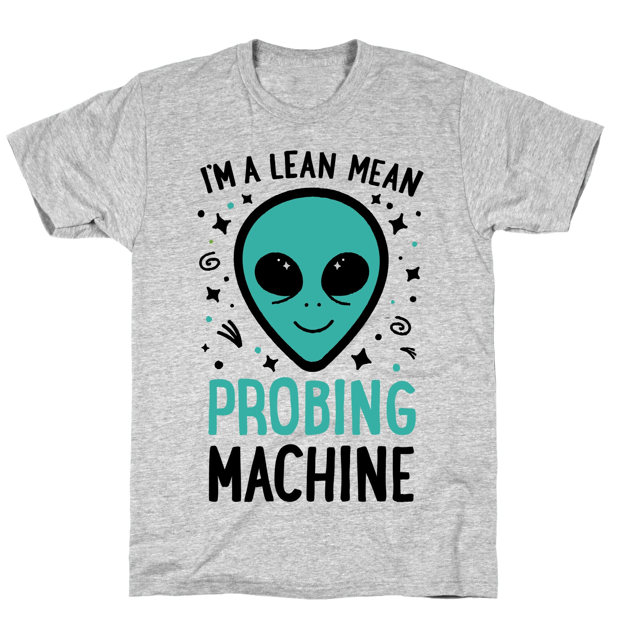 I'm A Lean Mean Probing Machine T-Shirt