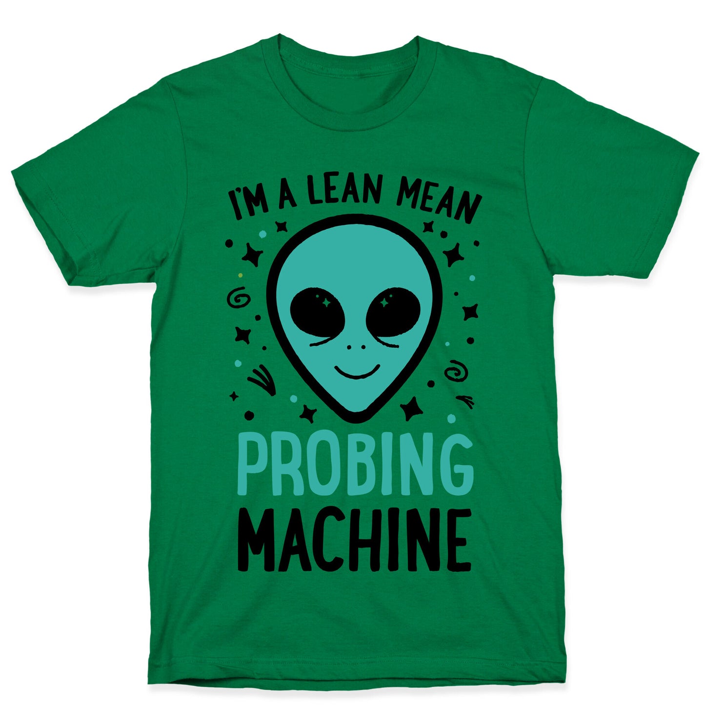 I'm A Lean Mean Probing Machine T-Shirt