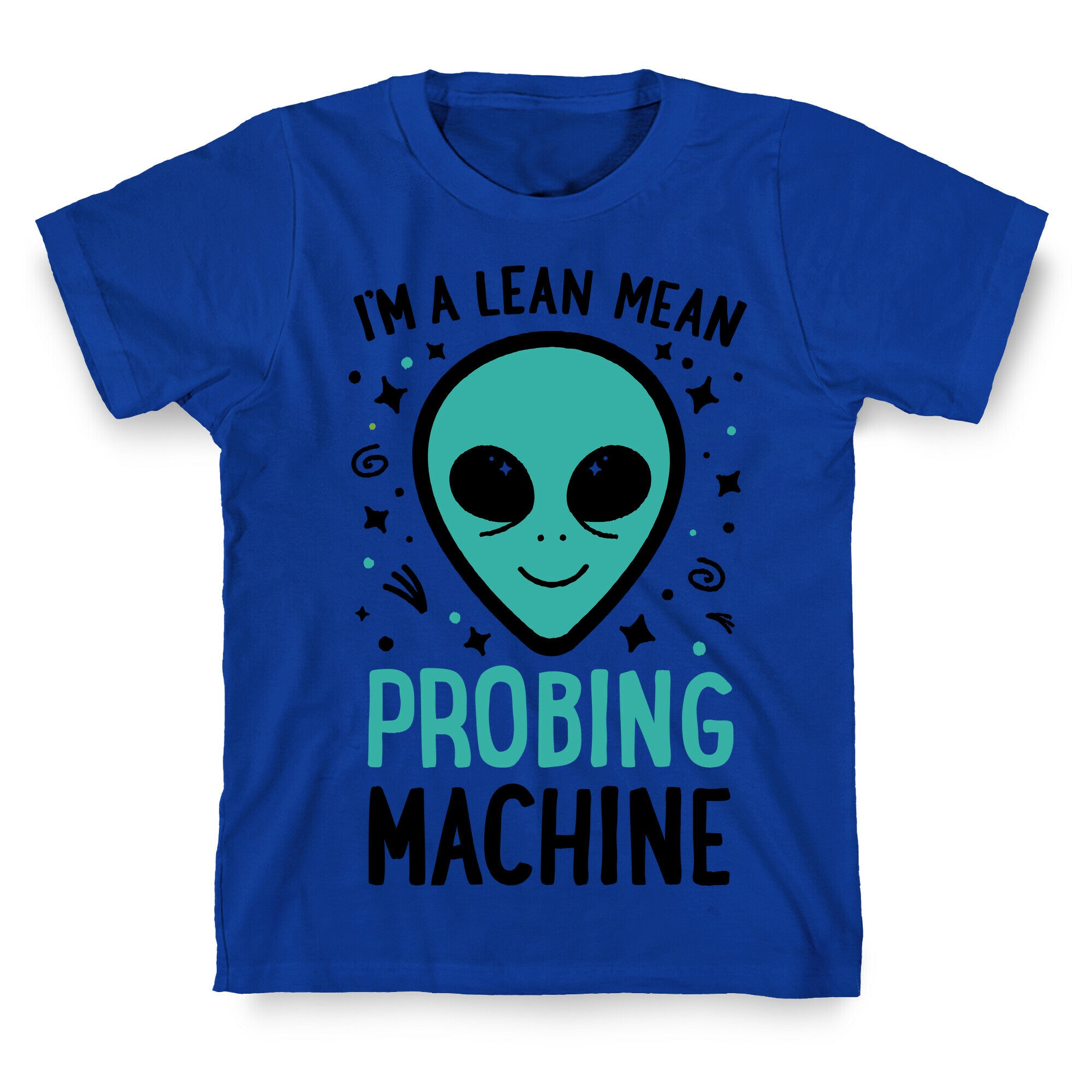 I'm A Lean Mean Probing Machine T-Shirt