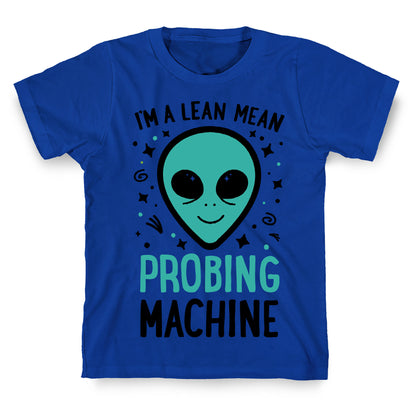 I'm A Lean Mean Probing Machine T-Shirt