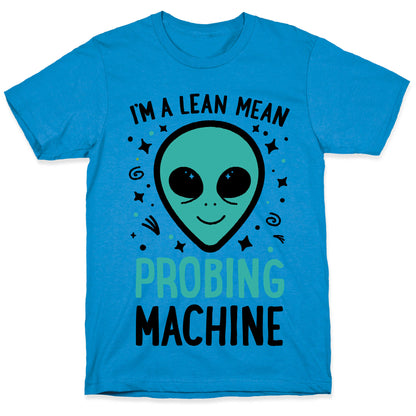 I'm A Lean Mean Probing Machine T-Shirt