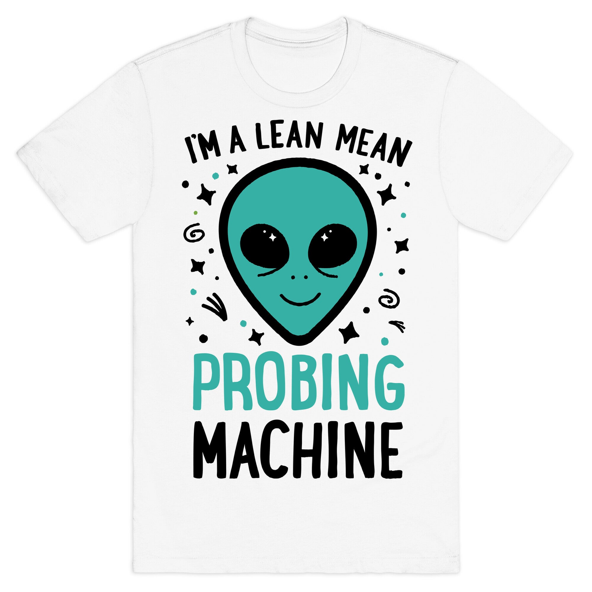 I'm A Lean Mean Probing Machine T-Shirt