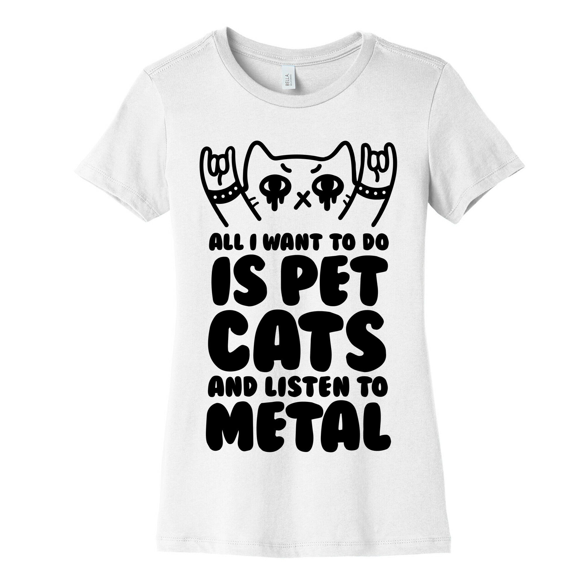 All I Want To Do Is Pet Cats And Listen To Metal Women's Cotton Tee
