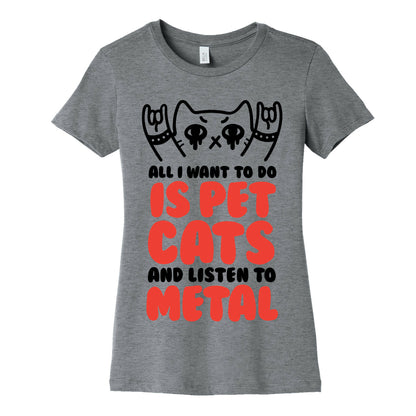 All I Want To Do Is Pet Cats And Listen To Metal Women's Cotton Tee