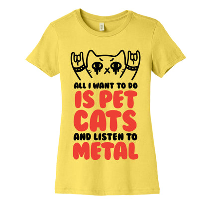 All I Want To Do Is Pet Cats And Listen To Metal Women's Cotton Tee