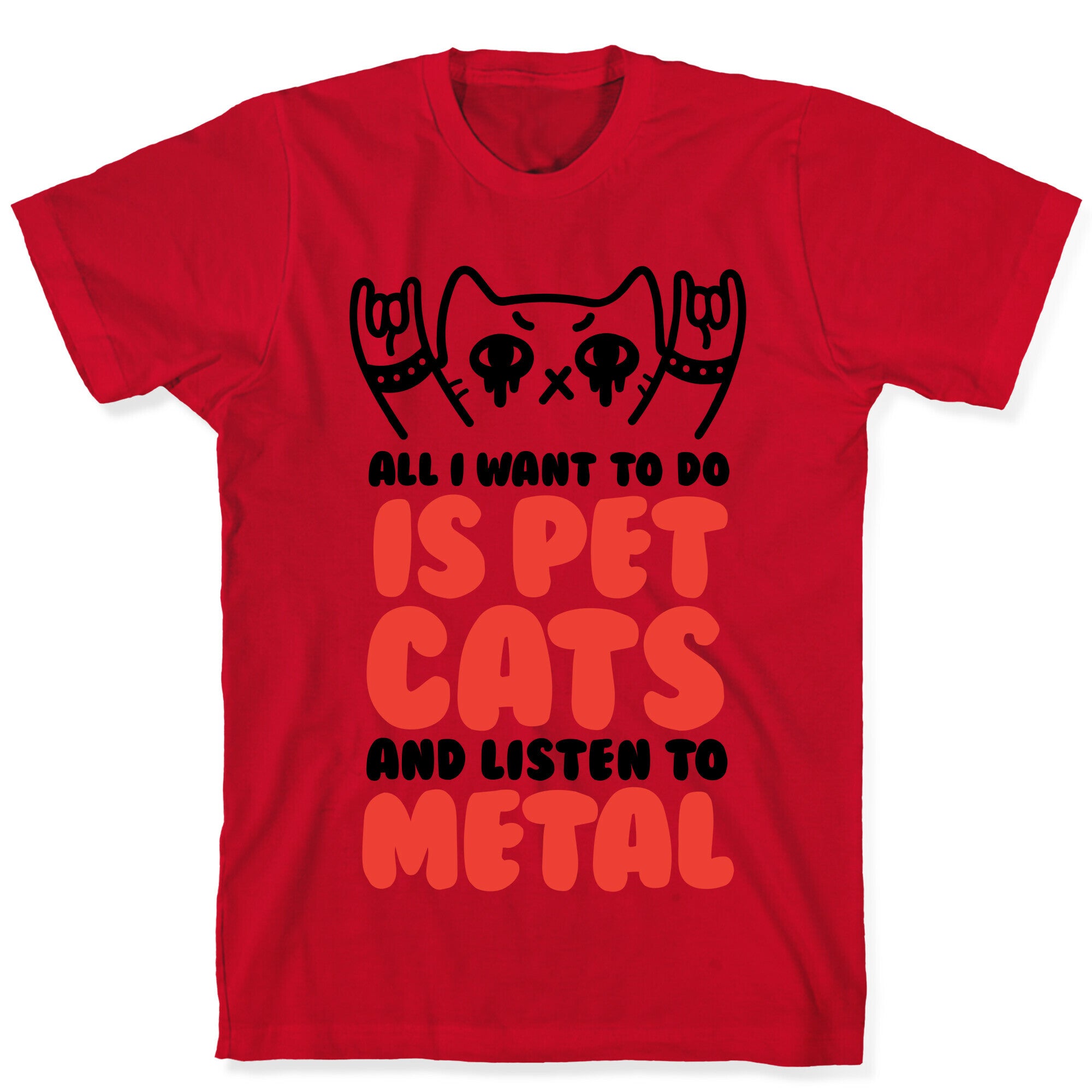 All I Want To Do Is Pet Cats And Listen To Metal T-Shirt
